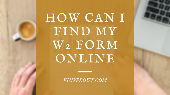 HOW CAN I FIND MY W2 FORM ONLINE